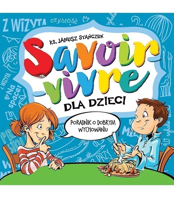 Savoir-vivre dla dzieci Poradnik o dobrym wychowaniu ks. Janusz Stańczuk