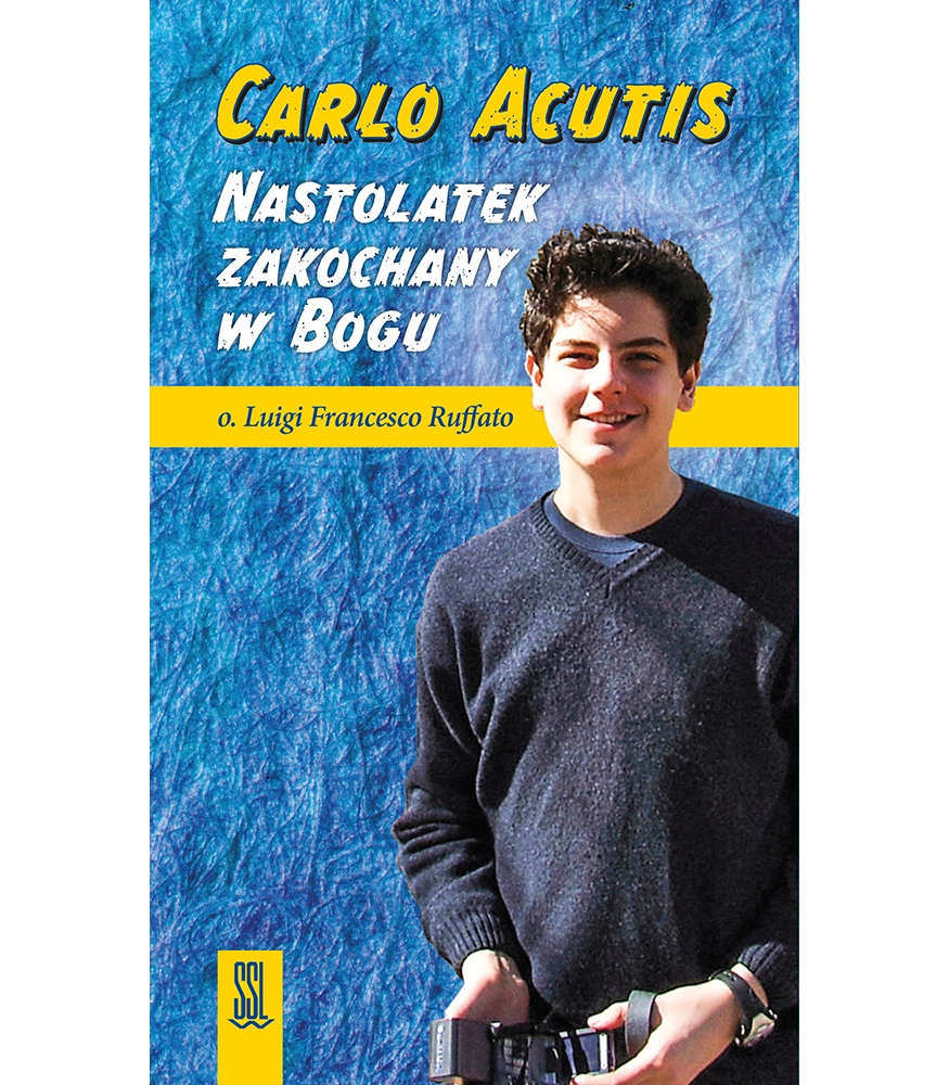 Carlo Acutis Nastolatek zakochany w Bogu