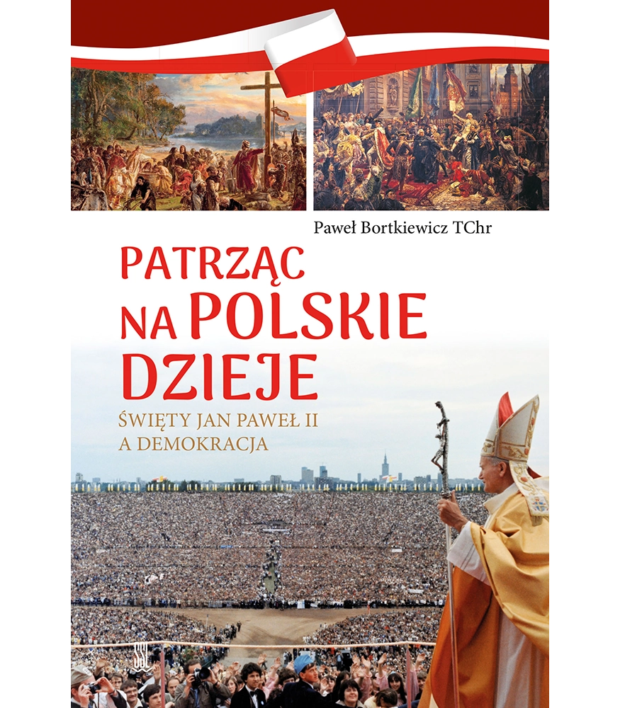 Patrząc na polskie dzieje. Święty Jan Paweł II a demokracja