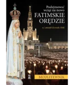 Podejmować wciąż na nowo fatimskie orędzie. Modlitewnik