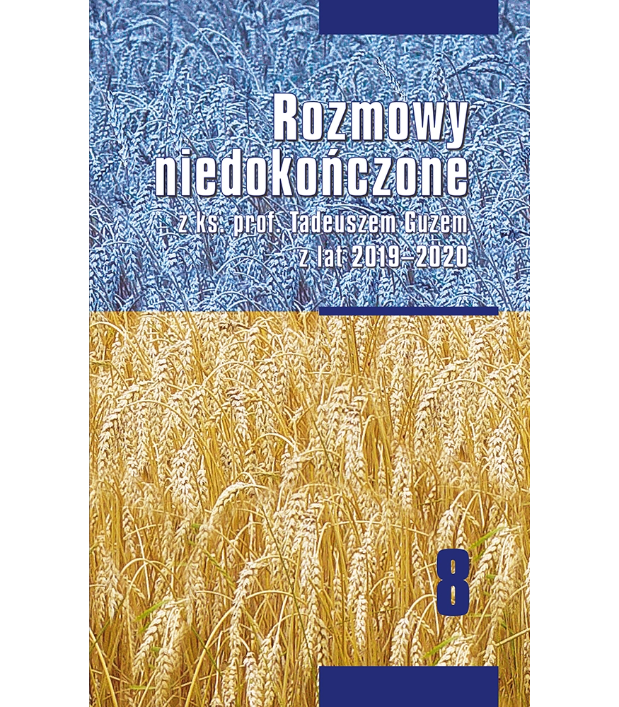 Rozmowy Niedokończone z ks. prof. Tadeuszem Guzem z lat 2019-2020 Tom 8