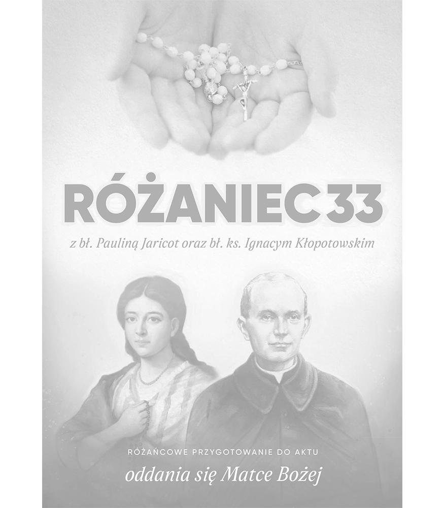 RÓŻANIEC33 z bł. Pauliną Jaricot oraz bł. ks. Ignacym Kłopotowskim (B)