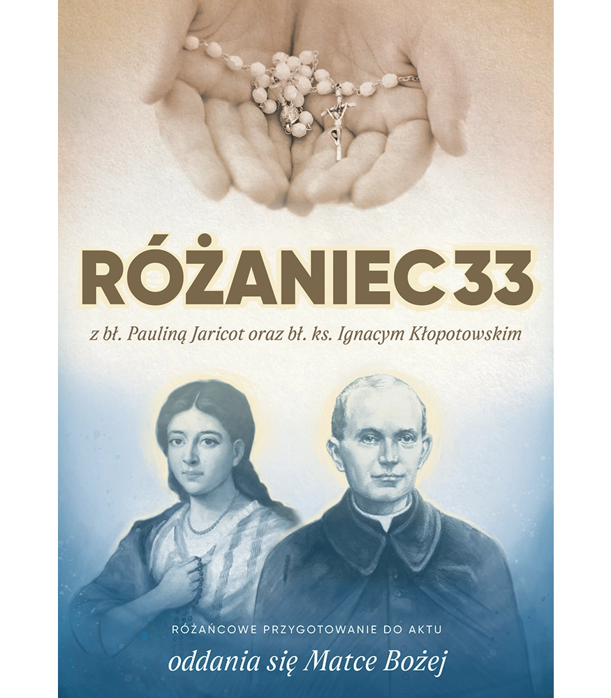 RÓŻANIEC33 z bł. Pauliną Jaricot oraz bł. ks. Ignacym Kłopotowskim